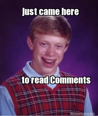 Funny just came here to read Comments