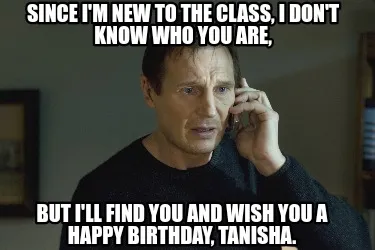 Funny Since I'm new to the class, I don't know who you are, but I'll find you and wish