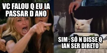 VC FALOU Q EU IA PASSAR D ANO Sim , Só n disse q Ian ser direto
