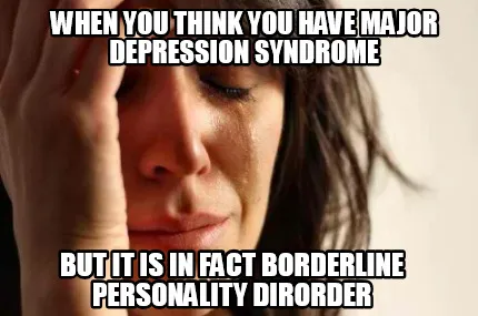 When you think you have major depression syndrome But it is in fact borderline p