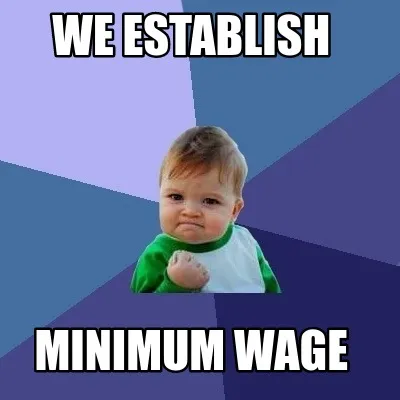 We establish minimum wage