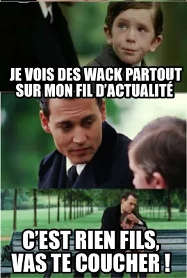 Funny Je vois des Wack partout sur mon fil d’actualité C’est rien fils, vas te c