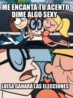 Me encanta tu acento DIME ALGO sexy Luisa ganará las elecciones