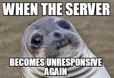When the server becomes unresponsive again