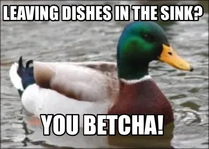 Leaving dishes in the sink? You betcha!