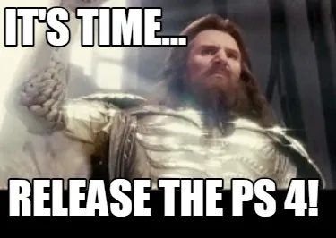 It's time... release the ps 4!