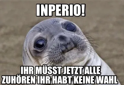 Inperio Ihr Msst Jetzt Alle Zuhren Ihr Habt Keine Wahl