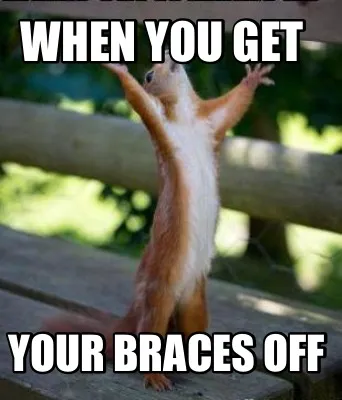When you get your braces off