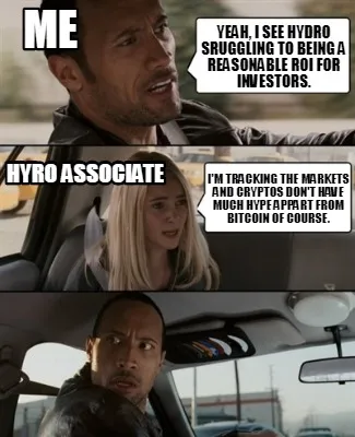 Yeah, I see Hydro sruggling to being a reasonable ROI for investors. I'm trackin