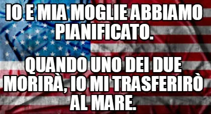 Funny io e mia moglie abbiamo pianificato. quando uno dei due morirà, io mi trasferir