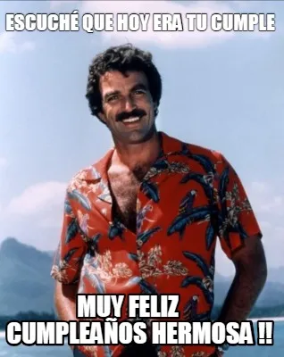 Funny ESCUCHÉ QUE HOY ERA TU CUMPLE MUY FELIZ CUMPLEAÑOS HERMOSA !!