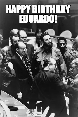 Happy Birthday Eduardo!