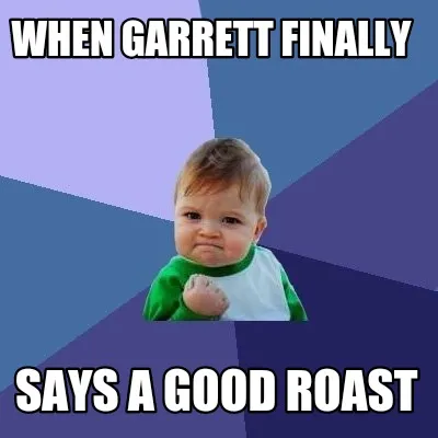 Funny When Garrett finally Says a good roast
