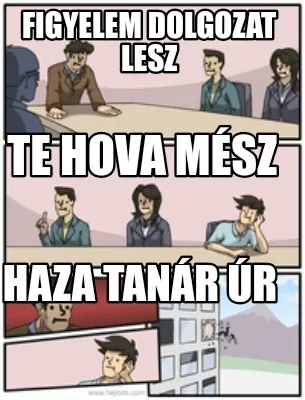 Figyelem dolgozat lesz Haza tanár úr Te hova mész
