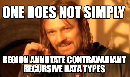 One does not simply region annotate contravariant recursive data types