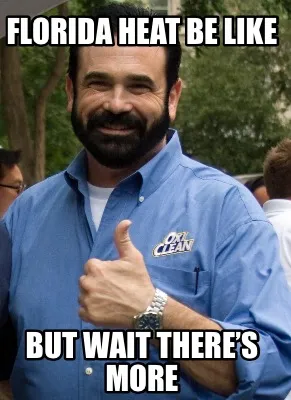 Florida heat be like But wait there’s more