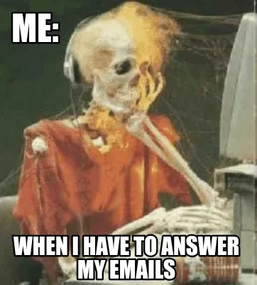 Funny Me: When i have to answer my Emails