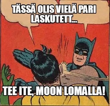 Tässä olis vielä pari laskutett... Tee ite, moon lomalla!