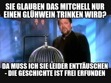 Funny Sie glauben das Mitchell nur einen Glühwein trinken wird? Da muss ich sie leide