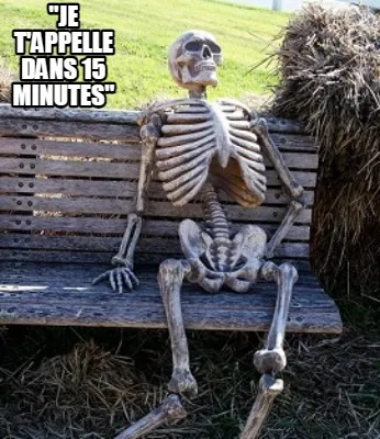 "Je t'appelle dans 15 minutes"