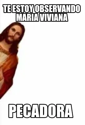 Te estoy observando Maria Viviana PECADORA