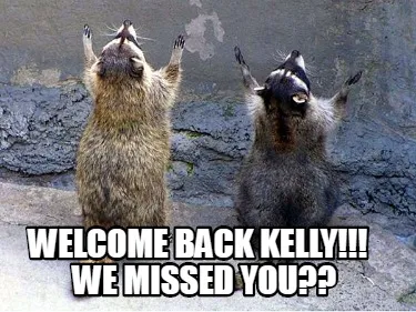 Welcome back kelly!!! We missed you??
