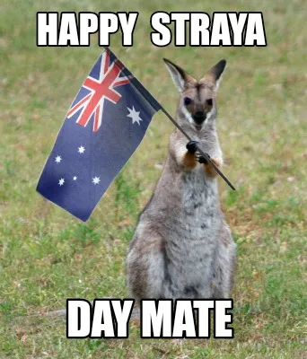 Funny Happy STRAYA Day Mate