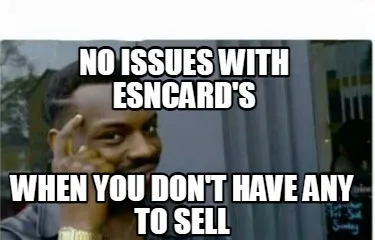 No issues with ESNcard's When you don't have any to Sell