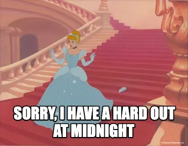 Funny Sorry, i have a hard out at midnight
