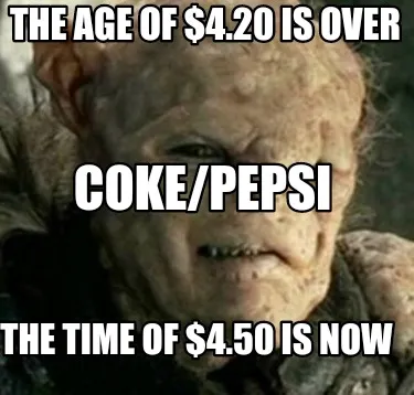 Funny The Age of $4.20 is over The time of $4.50 is now Coke/pepsi