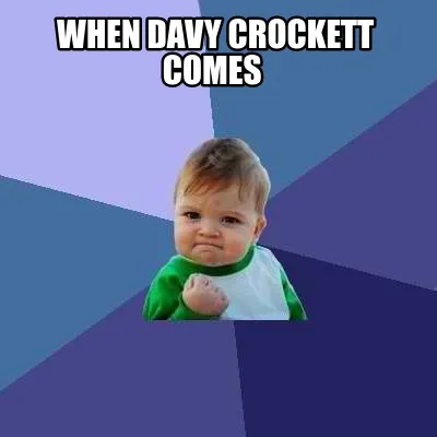 Funny when Davy Crockett comes