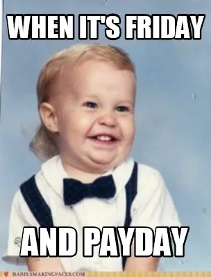 Funny When It's Friday And payday