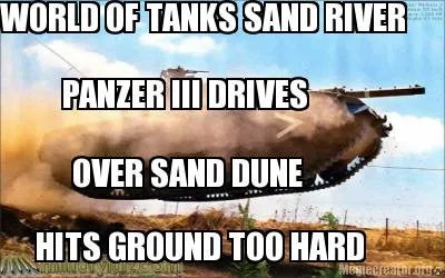 Funny WORLD OF TANKS SAND RIVER PANZER III DRIVES OVER SAND DUNE HITS GROUND TOO HARD
