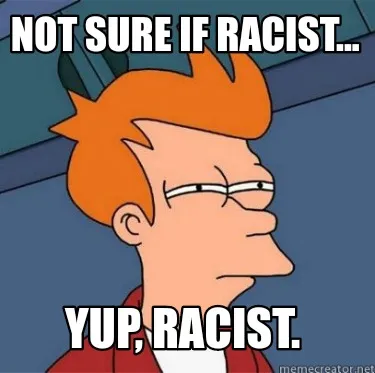 Funny Not sure if racist... Yup, racist.