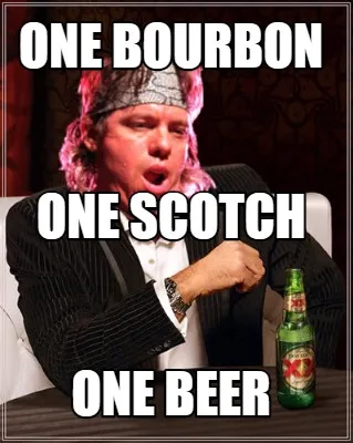 Funny one bourbon one beer one scotch