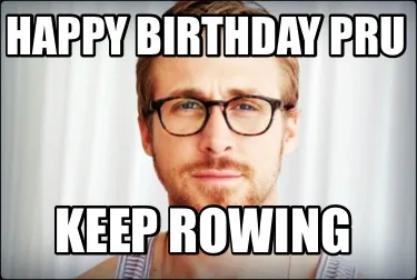 Funny Happy Birthday Pru Keep rowing