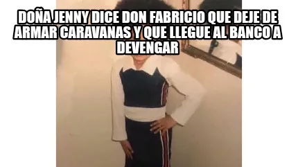 Doña Jenny dice Don Fabricio que deje de armar caravanas y que llegue al Banco