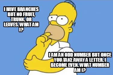 I have branches but no fruit, trunk, or leaves. What am I? I am an odd number bu