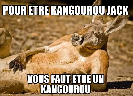 Funny Pour etre kangourou jack vous faut etre un kangourou