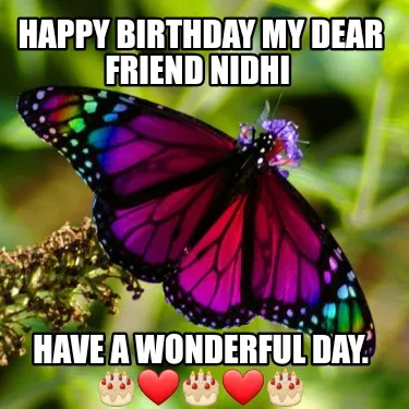 Happy Birthday My Dear Friend Nidhi Have A Wonderful Day.