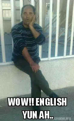 Funny WOW!! ENGLISH YUN AH..