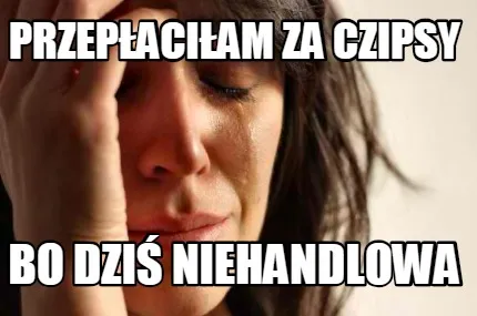 Przepaciam Za Czipsy Bo Dzi Niehandlowa