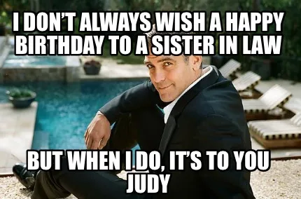 Funny I don’t always wish a Happy Birthday to a sister in law But when I do, it’s