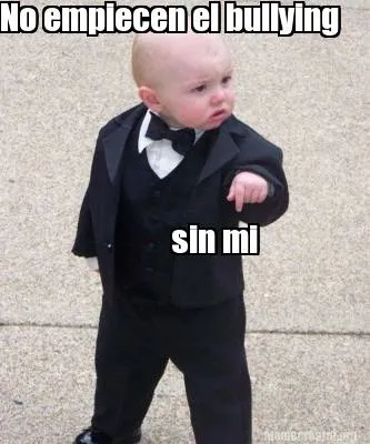 No empiecen el bullying sin mi