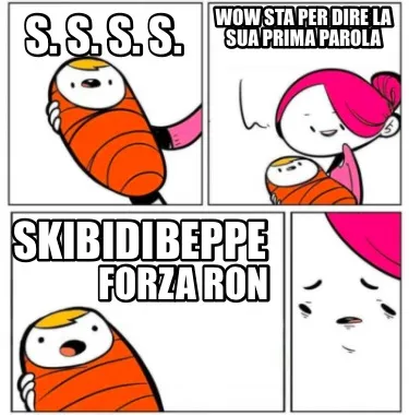 S. S. S. S. Skibidibeppe Wow Sta Per Dire La Sua Prima Parola Forza Ron