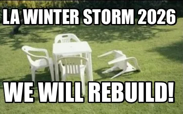 LA Winter Storm 2026 We will rebuild!