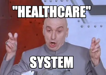 Funny "Healthcare" System