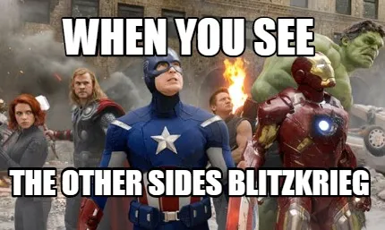 When you see the other sides Blitzkrieg