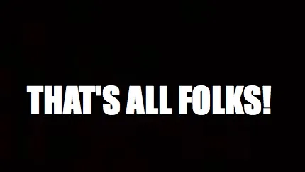 Funny THAT'S ALL FOLKS!
