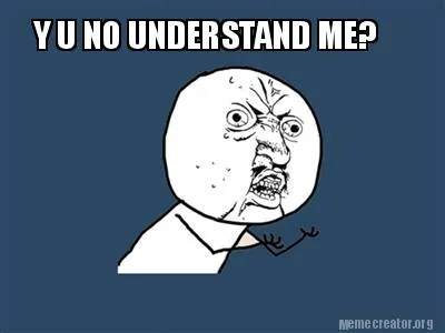 Funny Y U NO UNDERSTAND ME?